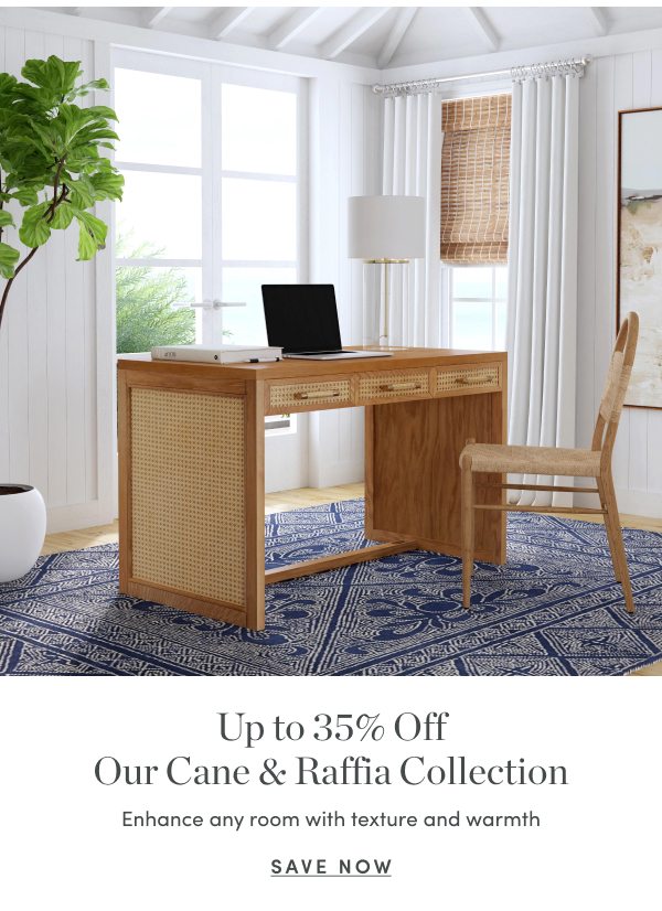 Up to 35 Percent Off Our Cane and Raffia Collection