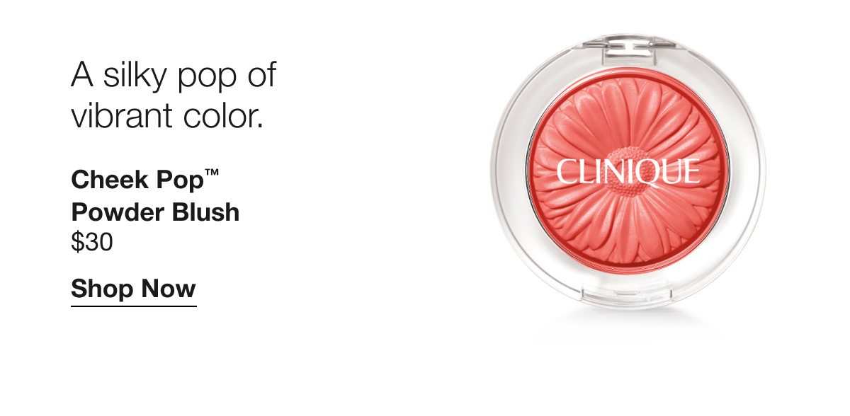 A silky pop of vibrant color. | Cheek Pop™ Powder Blush |$30 | Shop Now