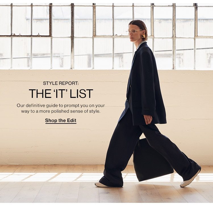 STYLE REPORT: The ‘It’ List: Our definitive guide to prompt you on your way to a more polished sense of style. Shop the Edit
