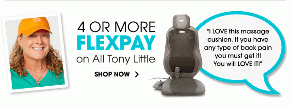 4 OR MORE FLEXPAY on All Tony Little | SHOP NOW