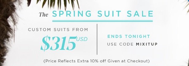 THE SPRING SUIT SALE - GET AN EXTRA 10% OFF CLEARANCE SUITS UNTIL MIDNIGHT - USE CODE MIXITUP AT CHECKOUT