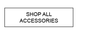 SHOP ALL ACCESSORIES