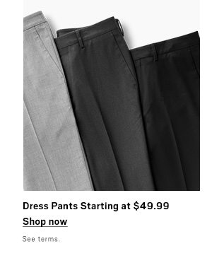 Dress Pants Starting at $49.99/ Shop Now