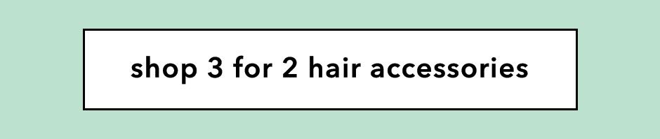 Shop 3 for 2 Hair Accessories!