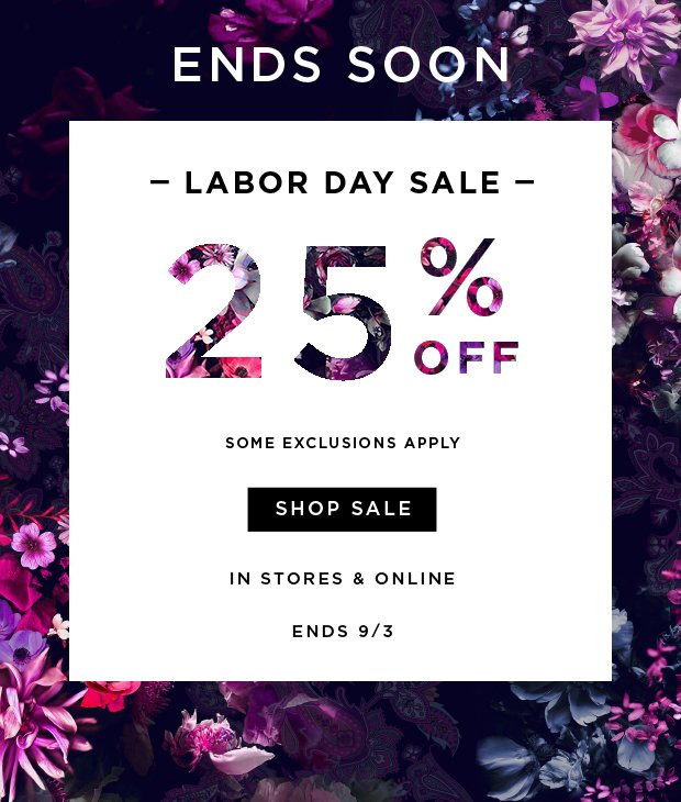 Labor Day Sale - 25% Off - Some Exclusions Apply - In Store & Online