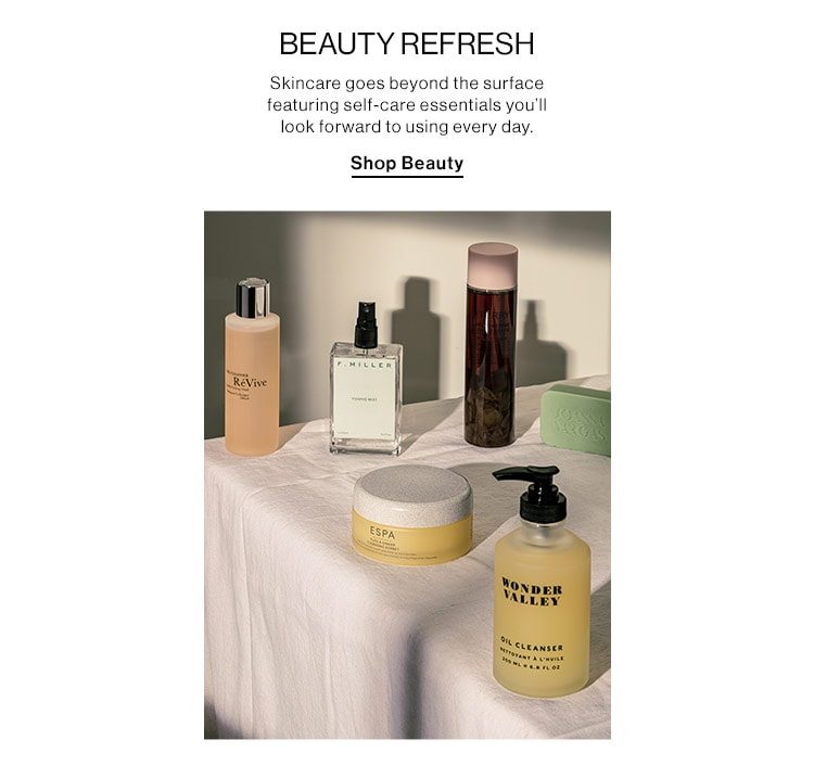 Beauty Refresh: Skincare goes beyond the surface featuring self-care essentials you’ll look forward to using every day. Shop Beauty