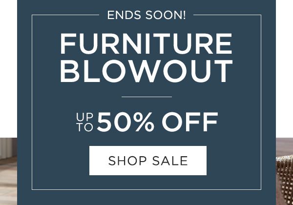 Ends Soon! - Furniture Blowout - Up To 50% Off - Shop Sale