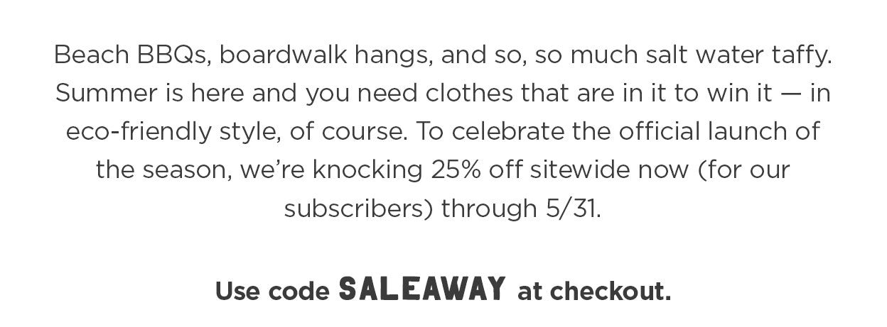 To celebrate Memorial Day, we're knocking 25% off sitewide now (for our subscribers) through 5/31/22. Use code SALEAWAY at checkout.