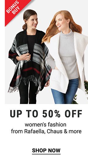 Bonus Buy - Up to 50% off women's fashion from Rafaella, Chaus & more. Shop Now.