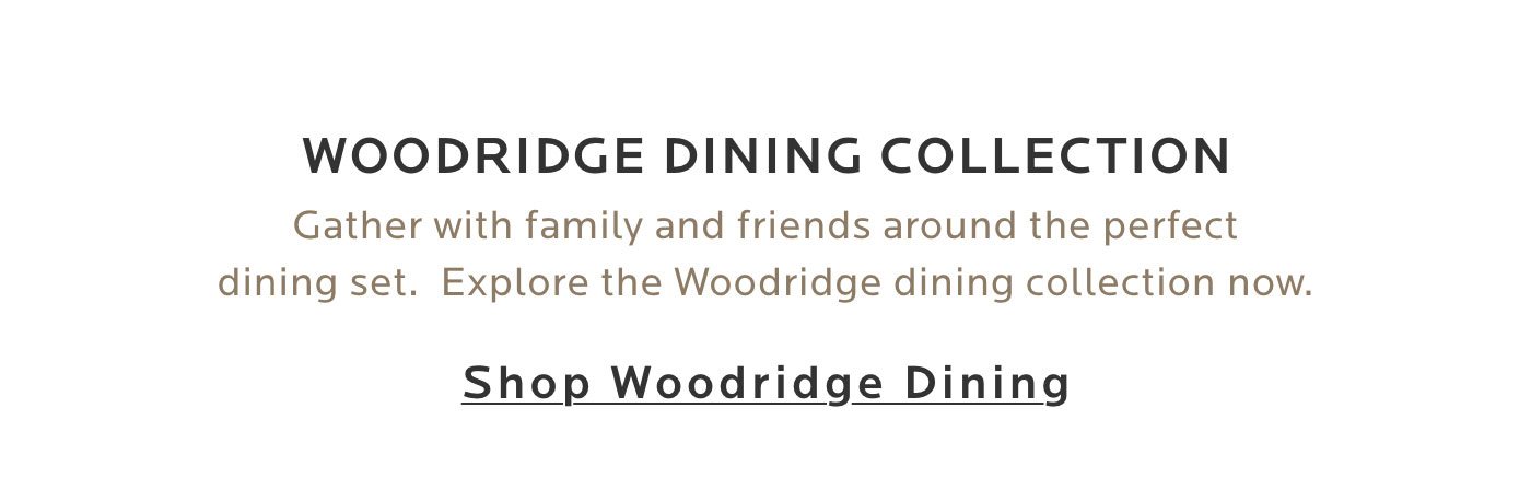 Shop the Woodridge Dining Collection.