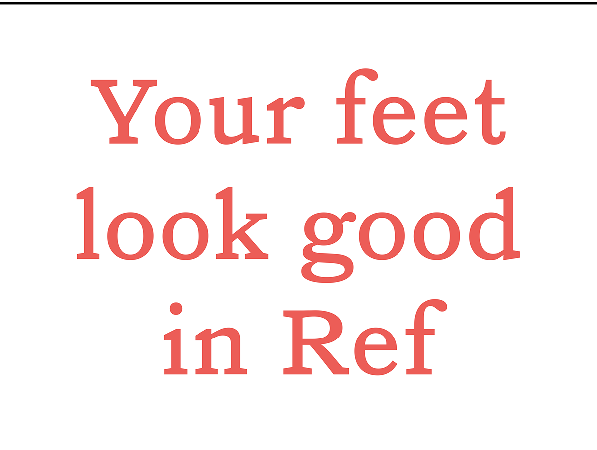 Your feet look good in Ref