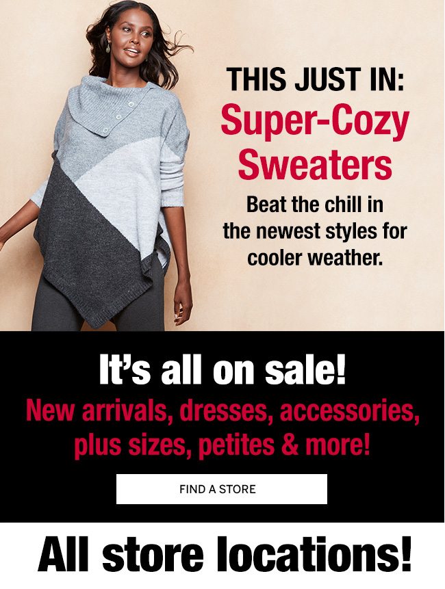 This just in: Super-Cozy Sweaters. Everything on sale 20-50% Off