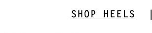 Shop heels.