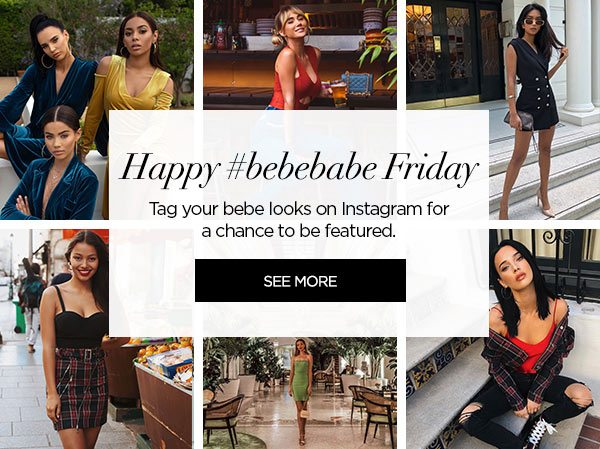 Happy #bebebabe Friday Tag your bebe looks on Instagram for a chance to be featured. SEE MORE >