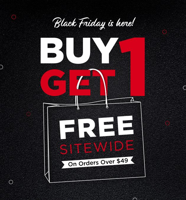 Black Friday is Here! Buy 1 Get 1 Free Sitewide on Order Over $49