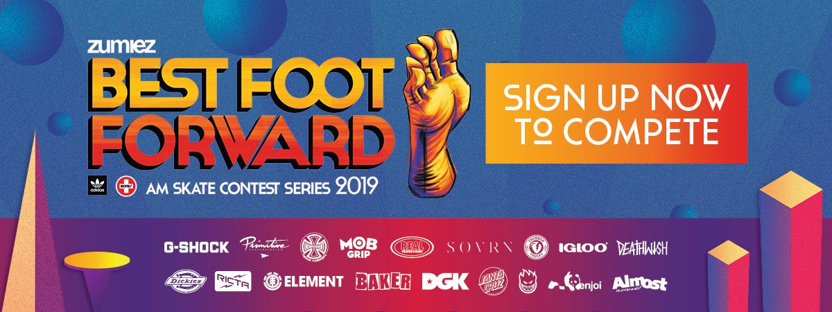 SIGN UP OR FIND OUT MORE - ZUMIEZ BEST FOOT FORWARD SKATEBOARD COMPETITION