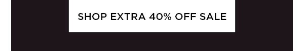 SHOP EXTRA 40% OFF SALE >