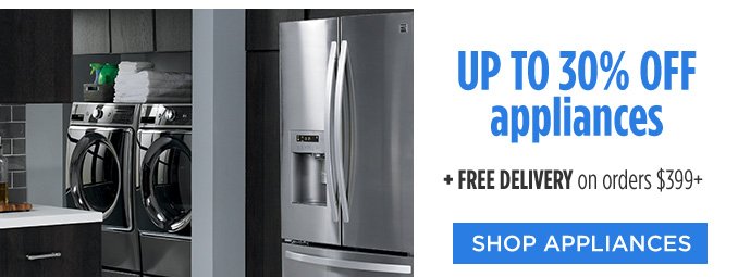 UP TO 30% OFF appliances + FREE DELIVERY on orders $399+ | SHOP APPLIANCES