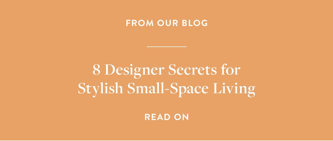 The tips, products, and inspiration you need to live large in a small space 