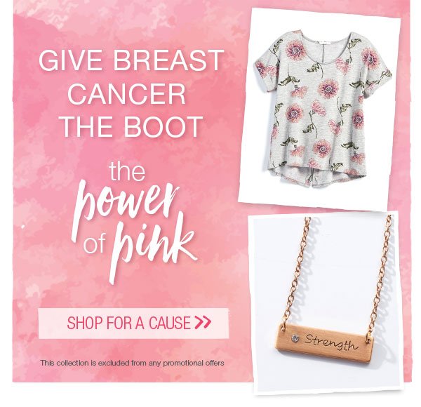 Give breast cancer the boot. The power of pink. Shop for a cause. This collection is excluded from any promotional offers