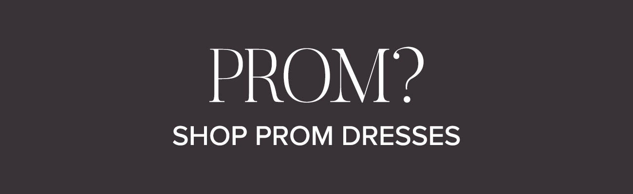 Prom? Shop Prom Dresses! 