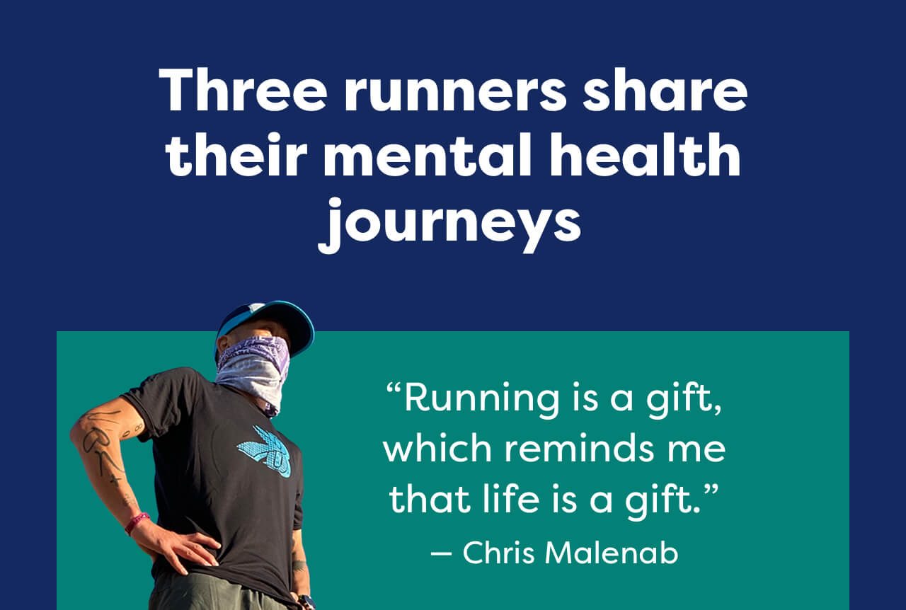 Three runners share their mental health journeys | "Running is a gift, which reminds me that life is a gift." - Chris Malenab