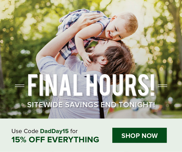 Final Hours on our Fathers Day Sale | shop now