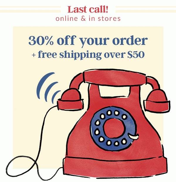 LAST CALL 30% OFF YOUR ORDER