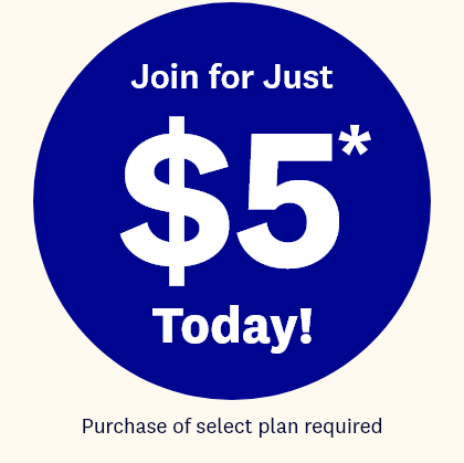 Join for Just | $5* | Today! | Purchase of select plan required