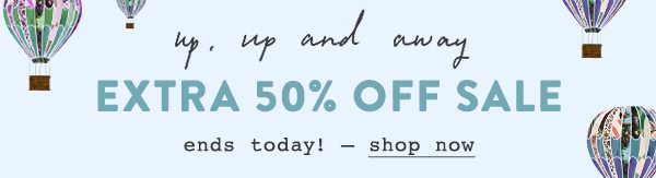 Extra 50% OFF Sale Ends Today!