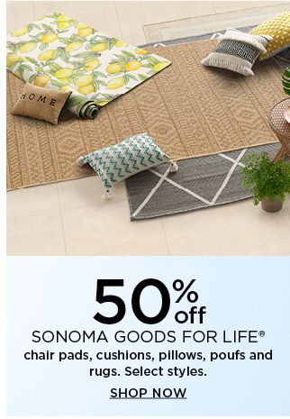 50% off sonoma goods for life chair pads, cushions, pillows, poufs and rugs. shop now.