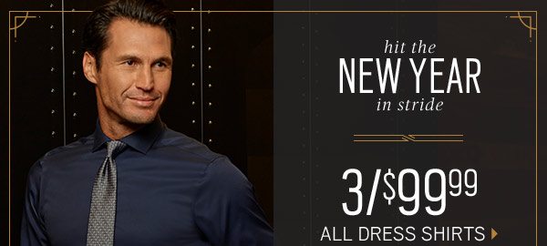 hit the NEW YEAR in stride | $279.99 Tuxedoes & Suits + $99.99 JOE Joseph Abboud, Nautica Sport Coats + 60% Off Sweaters + 3/$99.99 All Dress Shirts + 3/$99.99 Dress Pants & Chinos + Extra 30% Off Clearance + 2/$49.99 Clearance Dress Shirts and more - SHOP NOW