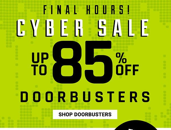 FINAL HOURS! Cyber Sale - Up to 85% off Doorbusters + Free shipping on all orders. Shop Doorbusters.