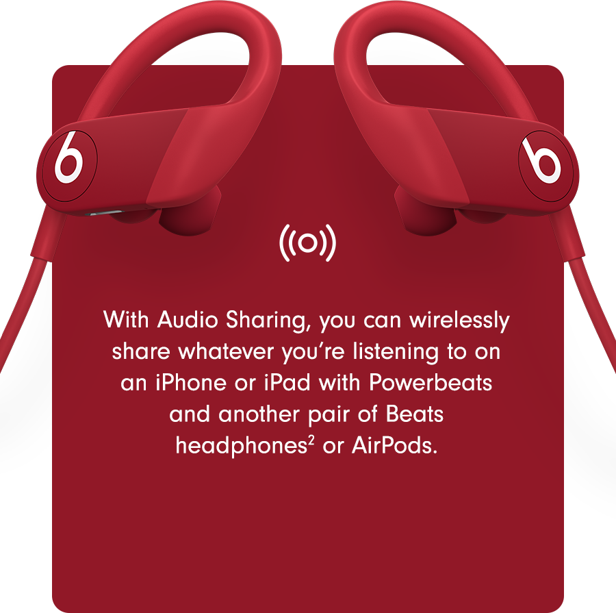 With Audio Sharing, you can wirelessly share whatever you’re listening to on an iPhone or iPad with Powerbeats and another pair of Beats headphones2 or AirPods.