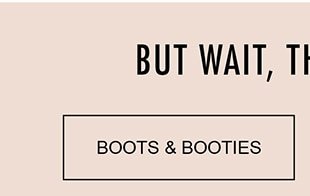 BOOTS & BOOTIES