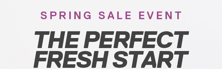 SPRING SALE EVENT | THE PERFECT FRESH START