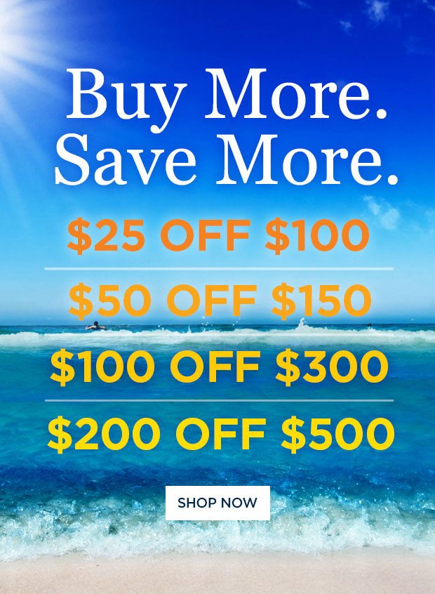 Buy more. Save more. Take up to $200 off your purchase!