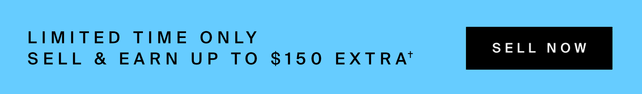 This month only: Sell & earn up to $150 extra**