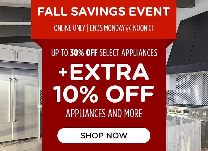 Fall Savings Event - EXTRA 10% OFF APPLIANCES & MORE