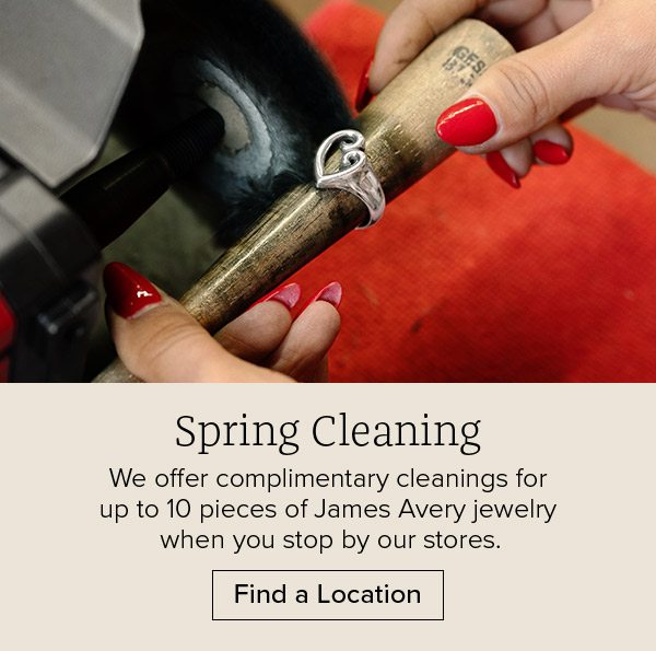 Spring Cleaning - We offer complimentary cleanings for up to 10 pieces of James Avery jewelry when you stop by our stores. Find a Location