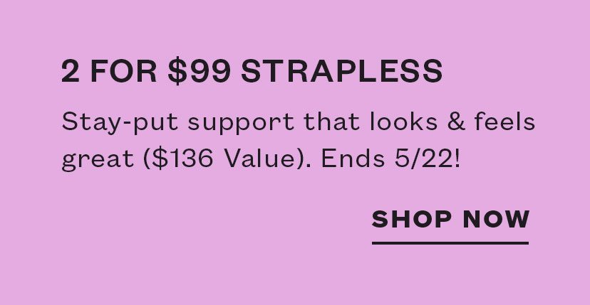 2 for $99 Strapless