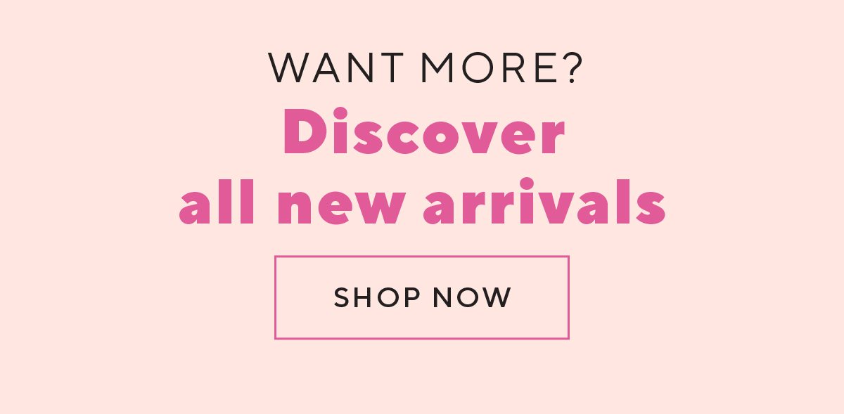 Discover all new arrivals | SHOP NOW