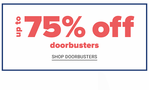 Up to 75% off Doorbusters - Shop Doorbusters