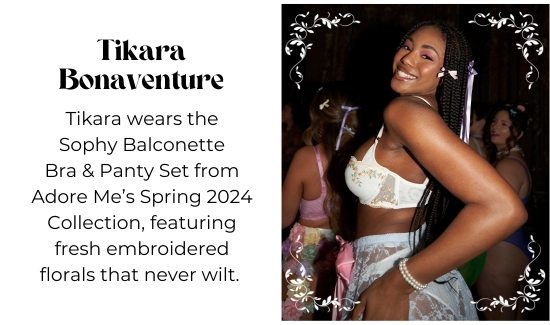 Tikara Bonaventure - Tikara wears the Sophy Balconette Bra and Panty Set from Adore Me Spring 2024 Collection, featuring fresh embroidered florals that never wilt.