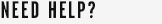 need help?