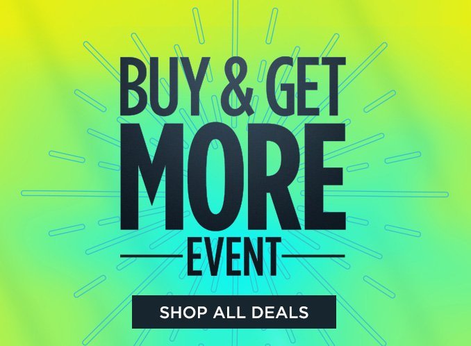 BUY & GET MORE EVENT | SHOP ALL DEALS