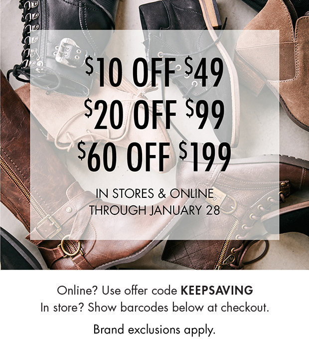 $10 OFF $49 | $20 OFF $99 | $60 OFF $199 | IN STORES & ONLINE THROUGH JANUARY 28 | Online? Use offer code KEEPSAVING | In store? Show barcodes below at checkout. | Brand exclusions apply.