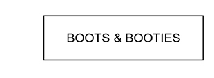 BOOTS & BOOTIES