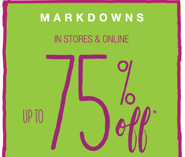 Markdowns in stores & online. Up to 75% off*