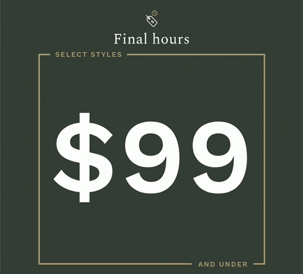 Final hours | Select styles $99 and under